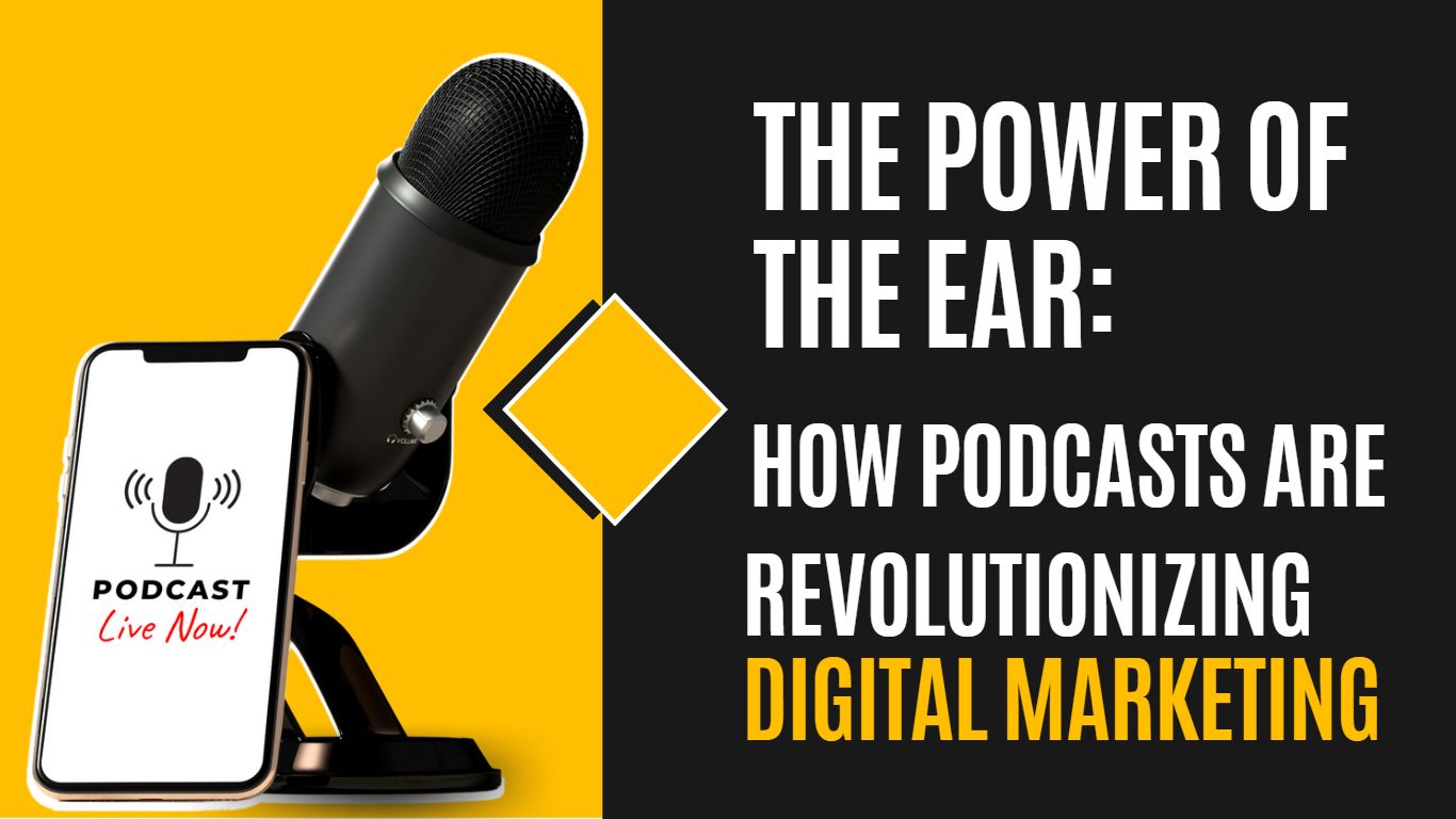The Power of the Ear: How Podcasts are Revolutionizing Digital Marketing